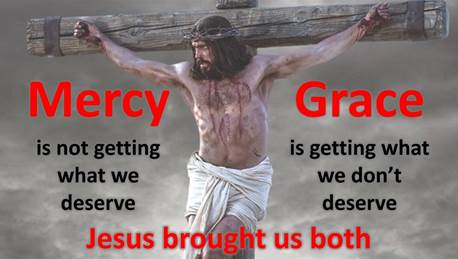 Mercy is not getting what we deserve.
Grace is getting what we don’t deserve.
Jesus brought us both.