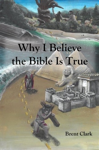 Brent's book, Why I believe the Bible is true